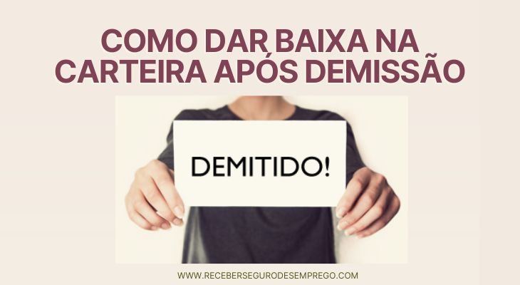 Como dar baixa na carteira de trabalho após ser demitido